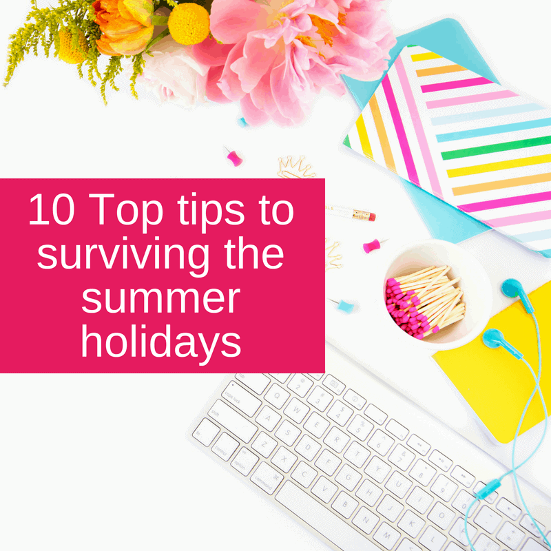 10 Top tips to surviving the summer holidays