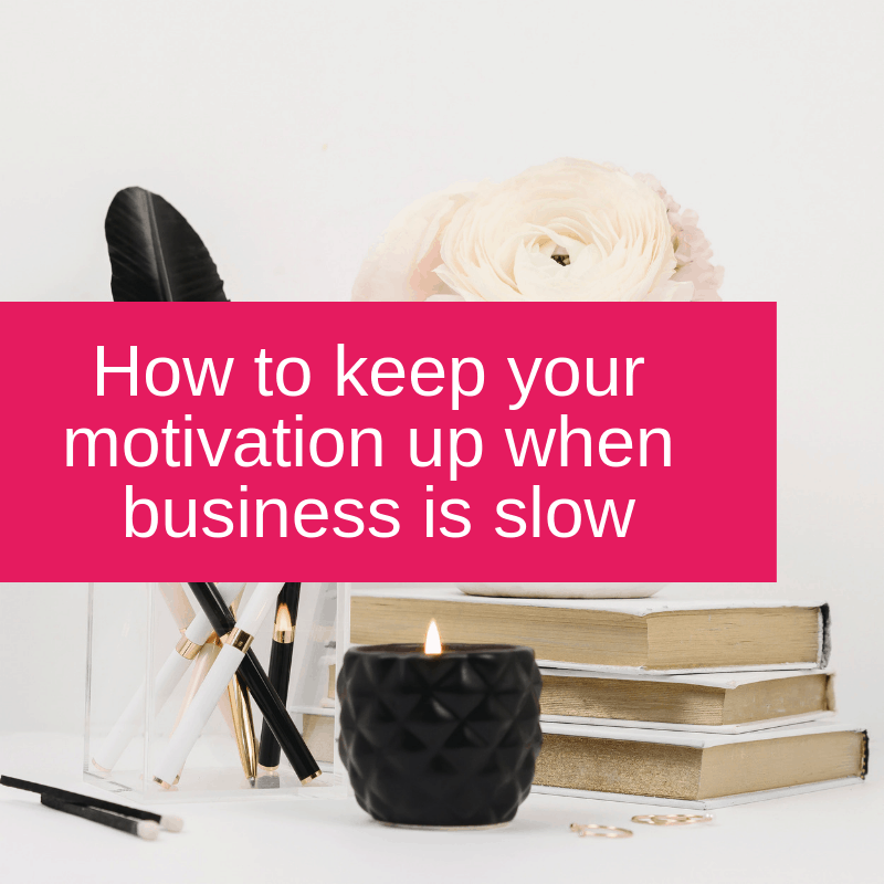 How to keep your motivation up when business is slow
