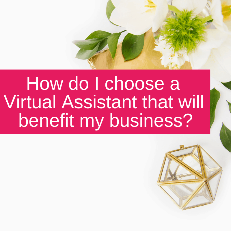How do I choose a Virtual Assistant that will benefit my business?