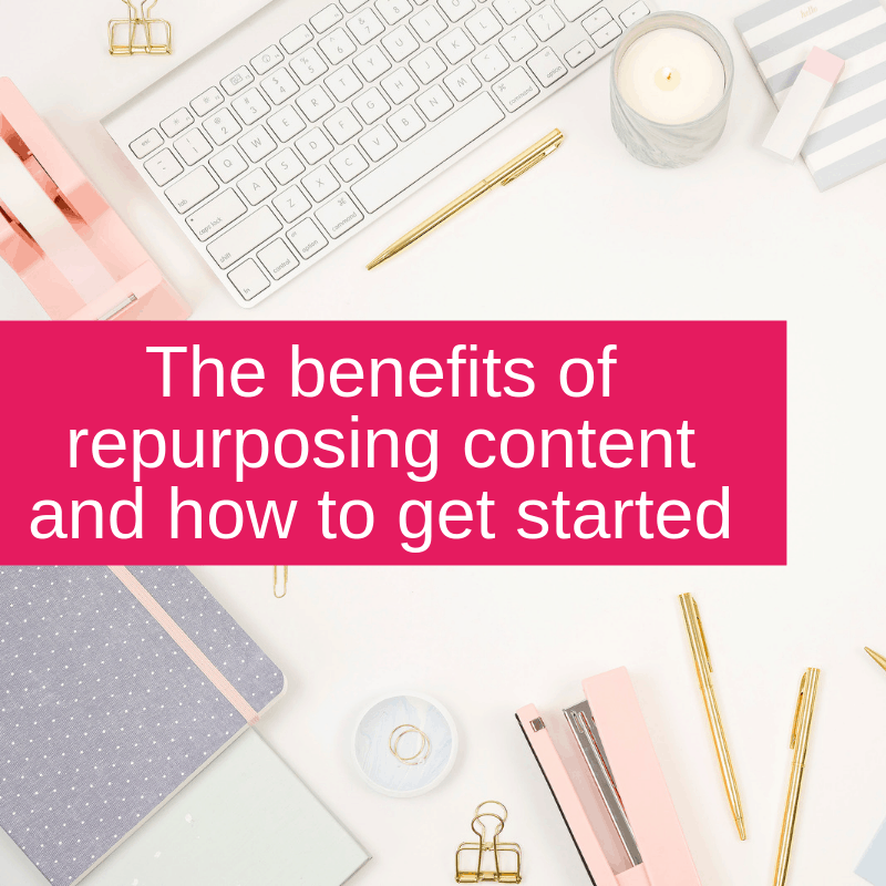 The benefits of repurposing content and how to get started