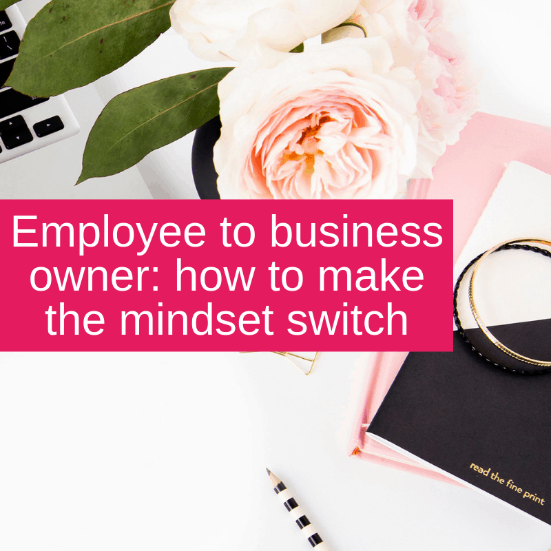 Employee to business owner - how to make the mindset switch