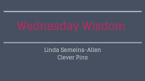 Wednesday Wisdom Feature VA Linda Semeins-Allen Clever Pins