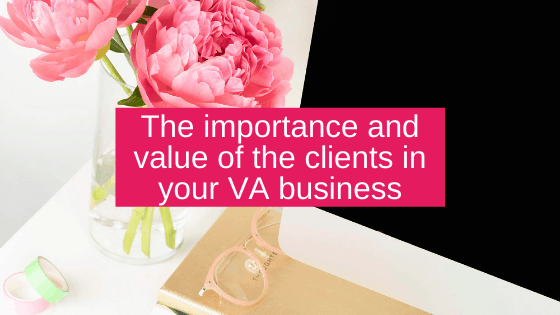 The importance and value of the clients in your VA business