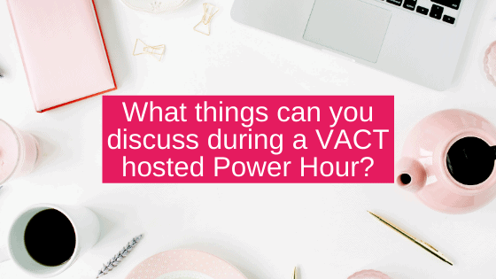 What things can you discuss during a VACT hosted Power Hour?