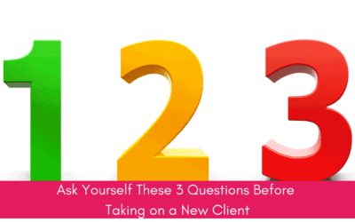 Ask Yourself These 3 Questions Before Taking on a New Client
