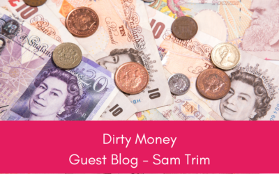 Dirty Money – Guest Blog by Sam Trim